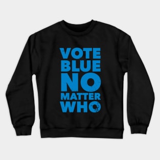 Vote Blue No Matter Who Funny Democrat Election Quote Crewneck Sweatshirt